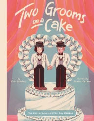 Title: Two Grooms on a Cake: The Story of America's First Gay Wedding, Author: Rob Sanders