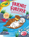 Alternative view 1 of Crayola: Friends Furever (A Crayola Complete-the-Scenes Coloring Activity Book for Kids)