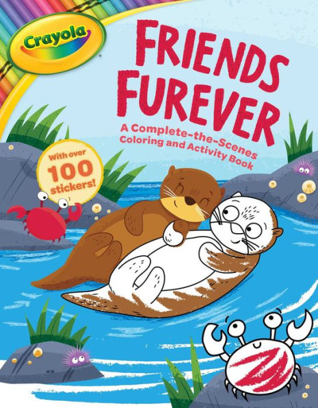 Crayola: Friends Furever (A Crayola Complete-the-Scenes Coloring Activity Book for Kids)