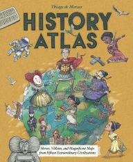 Electronics ebook free download History Atlas: Heroes, Villains, and Magnificent Maps from Fifteen Extraordinary Civilizations ePub iBook MOBI by Thiago de Moraes 9781499811353 (English literature)