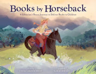 Free english books pdf download Books by Horseback: A Librarian's Brave Journey to Deliver Books to Children ePub DJVU RTF 9781499811735 by Emma Carlson Berne, Ilaria Urbinati English version