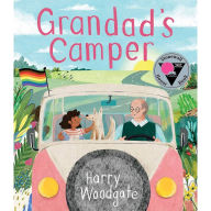 Title: Grandad's Camper (A Grandad's Camper LGBTQ Pride Book for Kids in partnership with GLAAD), Author: Harry Woodgate