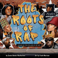 Title: The Roots of Rap: 16 Bars on the 4 Pillars of Hip-Hop, Author: Carole Boston Weatherford