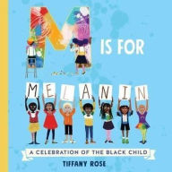 Title: M Is for Melanin: A Celebration of the Black Child, Author: Tiffany Rose