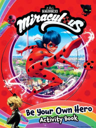 Google books download pdf free download Miraculous: Be Your Own Hero Activity Book: 100% Official Ladybug & Cat Noir Gift for Kids 9781499812565 (English literature) RTF FB2 PDF by 