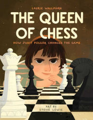 Title: The Queen of Chess: How Judit Polgár Changed the Game, Author: Laurie Wallmark