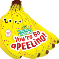 Title: Crayola: You're So A-peel-ing (A Crayola Colors of Kindness Banana Shaped Novelty Board Book for Toddlers), Author: BuzzPop