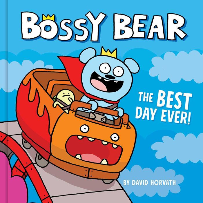Bossy Bear: The Best Day Ever! by David Horvath, Hardcover