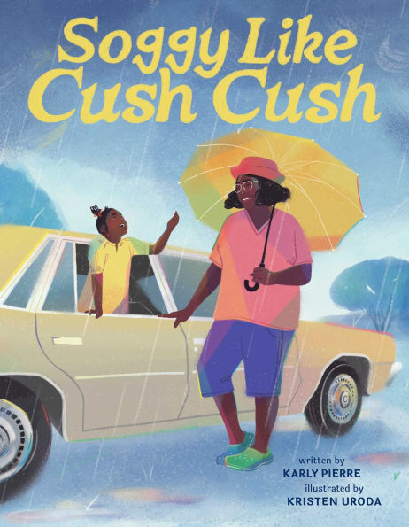 Soggy Like Cush (A Picture Book Celebration of Creole Culture for Kids)