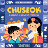 Title: Chuseok: A Good Harvest Festival (An Our Neighborhood Series Board Book for Toddlers Celebrating Korean Culture), Author: Grace Habib