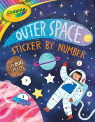 Free book online no download Crayola: Outer Space Sticker by Number (A Crayola Sticker Activity Book for Kids) (English literature) 9781499817911