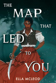 Title: The Map That Led to You (A Novel), Author: Ella McLeod