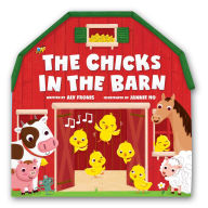 Title: The Chicks in the Barn (A Barn-Shaped Novelty Board Book for Toddlers), Author: Aly Fronis