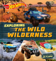 Title: Hot Wheels: Exploring the Wild Wilderness (A Mattel Hot Wheels Lift the Flap Novelty Board Book for Kids), Author: Lori C. Froeb