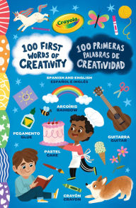 Title: Crayola: 100 First Words of Creativity / 100 Primeras Palabras de Creatividad: a Spanish-English Bilingual Book, Author: BuzzPop