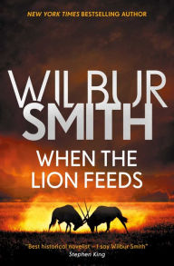 Title: When the Lion Feeds (Courtney Series #1 / When the Lion Feeds Trilogy #1), Author: Wilbur Smith