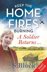 Title: Keep the Home Fires Burning, Part Four: A Soldier Returns, Author: S. Block