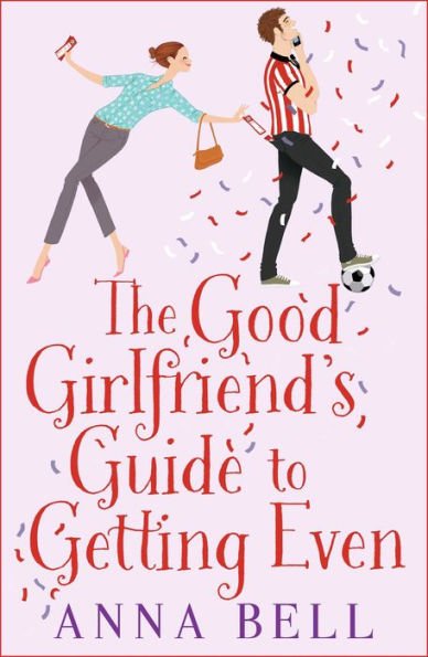 The Good Girlfriend's Guide to Getting Even: The brilliant new laugh-out-loud love story