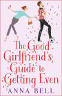 The Good Girlfriend's Guide to Getting Even: The brilliant new laugh-out-loud love story