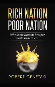 Title: Rich Nation / Poor Nation: Why Some Nations Prosper While Others Fail, Author: Robert Genetski