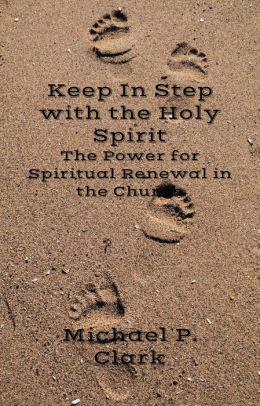 Keep In Step With The Holy Spirit The Power For Spiritual Renewal