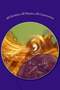 Title: All Einstein, All Physics, All Controversy, Author: Lonnie Hicks