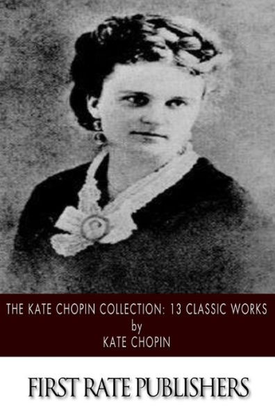 The Kate Chopin Collection: 13 Classic Works