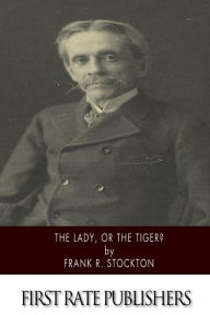 Title: The Lady, or the Tiger?, Author: Frank R Stockton