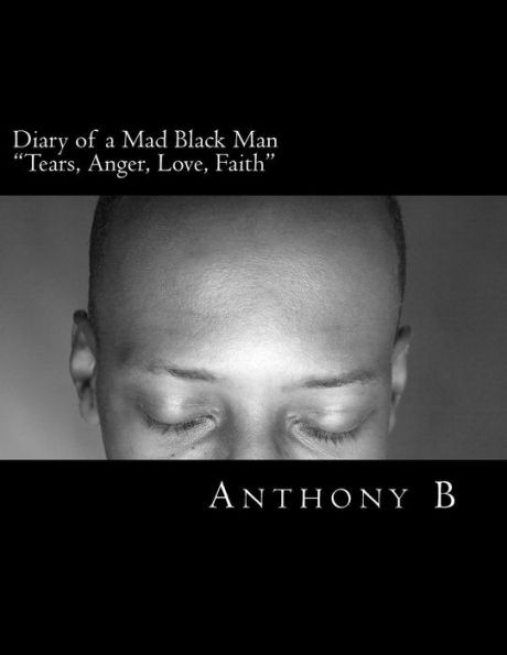 Diary of a Mad Black Man: Tears, Anger, Love, Faith