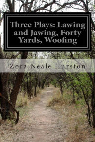 Title: Three Plays: Lawing and Jawing, Forty Yards, Woofing, Author: Zora Neale Hurston