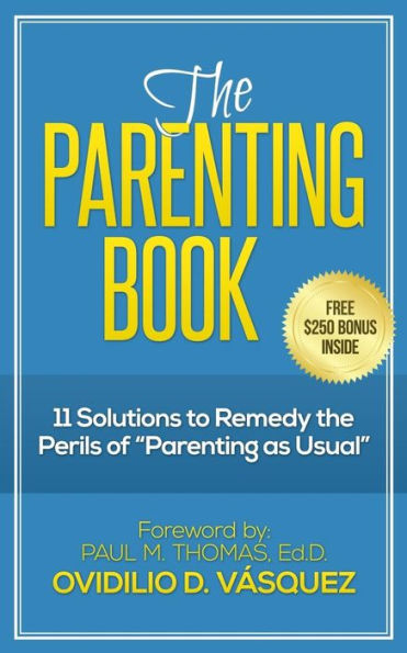 The Parenting Book: 11 solutions to remedy the perils of "parenting as usual"