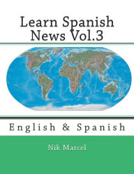 Title: Learn Spanish News Vol.3: English & Spanish, Author: Nik Marcel