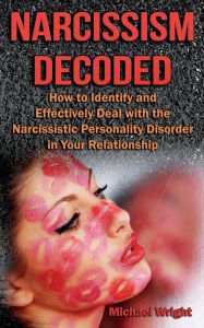 Title: Narcissism Decoded: How to Identify and Effectively Deal with the Narcissistic Personality Disorder in Your Relationship, Author: Michael Wright (wr