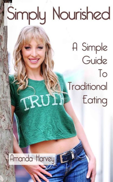 Simply Nourished: A Simple Guide to Traditional Eating