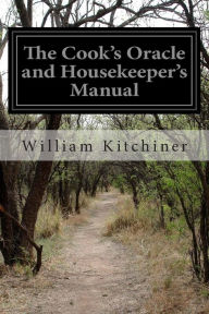 Title: The Cook's Oracle and Housekeeper's Manual, Author: William Kitchiner