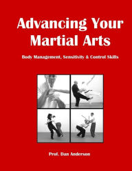 Title: Advancing Your Martial Arts: Body Management, Sensitivity & Control Skills, Author: Dan Anderson