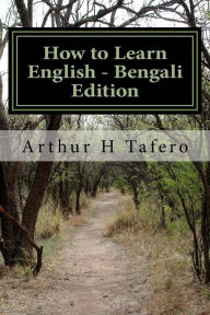 Title: How to Learn English - Bengali Edition: In Bengali and English, Author: Arthur H Tafero