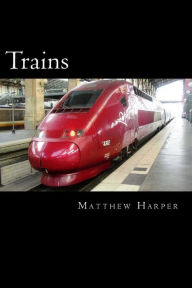Title: Trains: A Fascinating Book Containing Train Facts, Trivia, Images & Memory Recall Quiz: Suitable for Adults & Children, Author: Matthew Harper