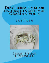 Title: Descrierea Limbilor Naturale in Sistemul Graalan Vol. 4: Softwin, Author: Stefan Stelian Diaconescu