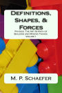 Definitions, Shapes, and Forces: Physics: The Art and Math of Building & Moving Things. Volume 1