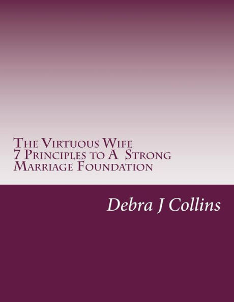 The Virtuous Wife: A Marriage Foundation Building Guideline and Workbook