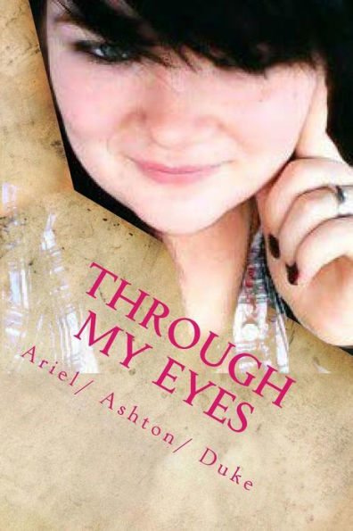 Through my Eyes: Its a story about my life through my eyes.