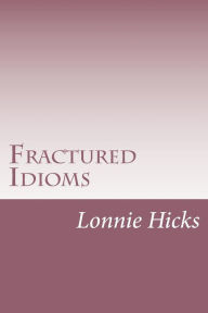 Title: Fractured Idioms, Author: Lonnie Hicks