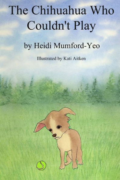 The Chihuahua Who Couldn't Play: The Adventures of Freddy