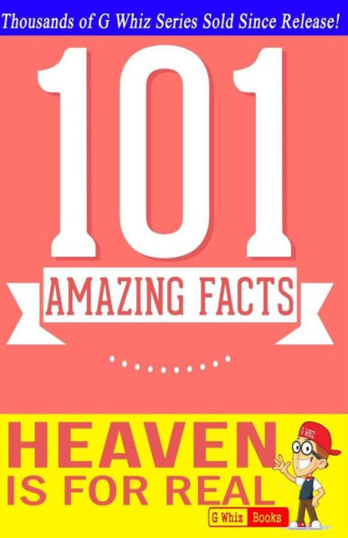 Heaven is for Real - 101 Amazing Facts: Fun Facts & Trivia Tidbits