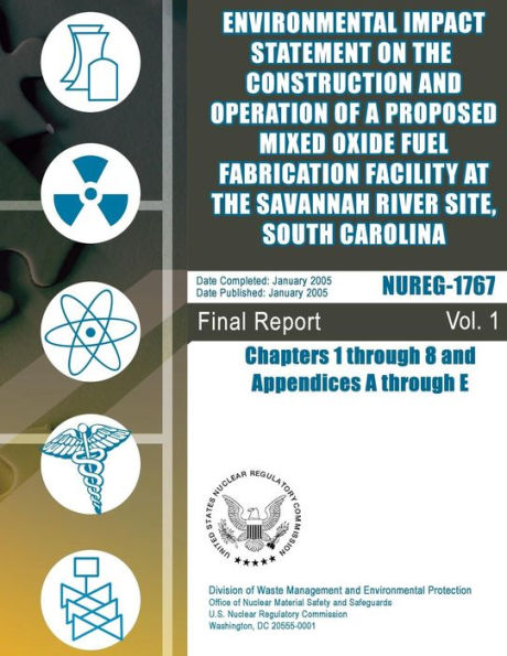 Environmental Impact Statement on the Construction and Operation of a Proposed Mixed Oxide Fuel Fabrication Facility at the Savannah River Site, South Carolina: Chapter 1 Through 8 and Appendices A Through E