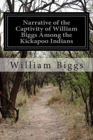 Narrative of the Captivity of William Biggs Among the Kickapoo Indians