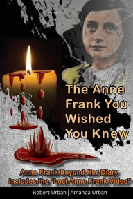 Title: The Anne Frank You Wished You Knew: Anne Frank Beyond Her Diary Includes The 