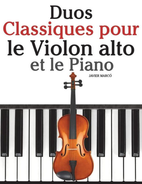 Duos Classiques pour le Violon alto et le Piano: Pièces faciles de Beethoven, Mozart, Tchaikovsky, ainsi que d'autres compositeurs