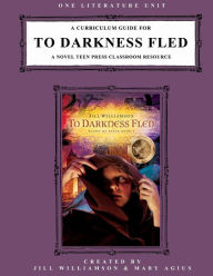 Title: A Curriculum Guide for To Darkness Fled: A Novel Teen Press Classroom Resource, Author: Jill Williamson